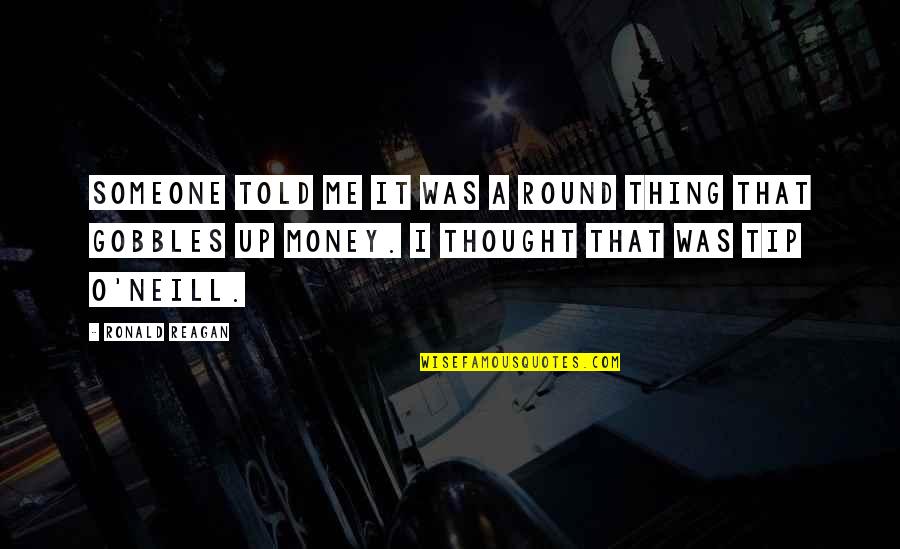 Someone Just Told Me Quotes By Ronald Reagan: Someone told me it was a round thing