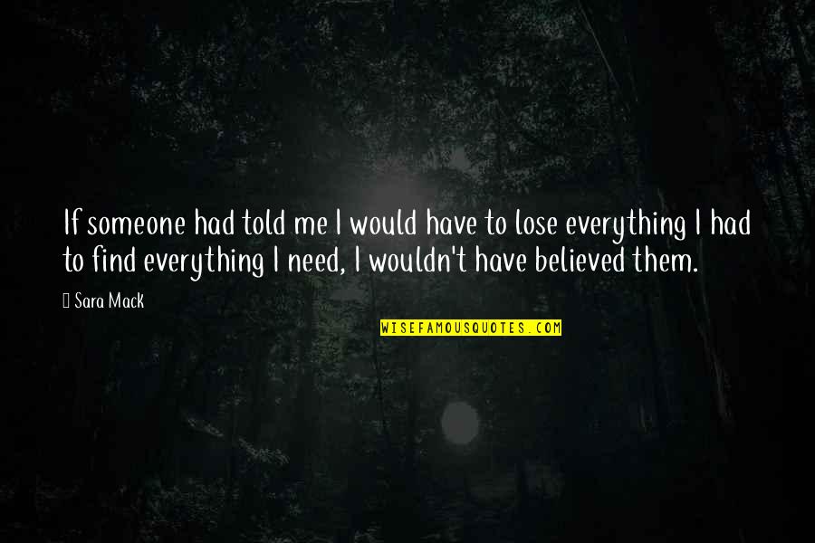 Someone Just Told Me Quotes By Sara Mack: If someone had told me I would have