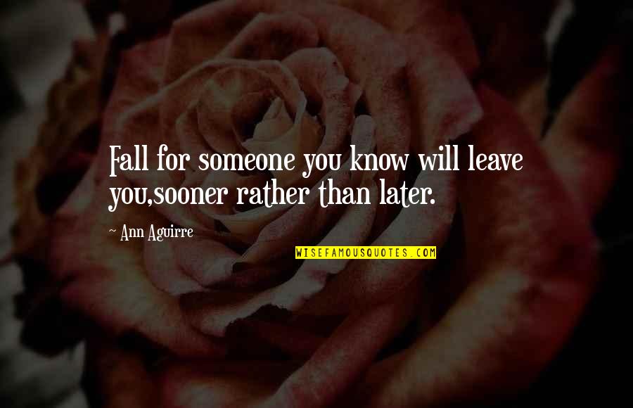 Someone Leave You Quotes By Ann Aguirre: Fall for someone you know will leave you,sooner