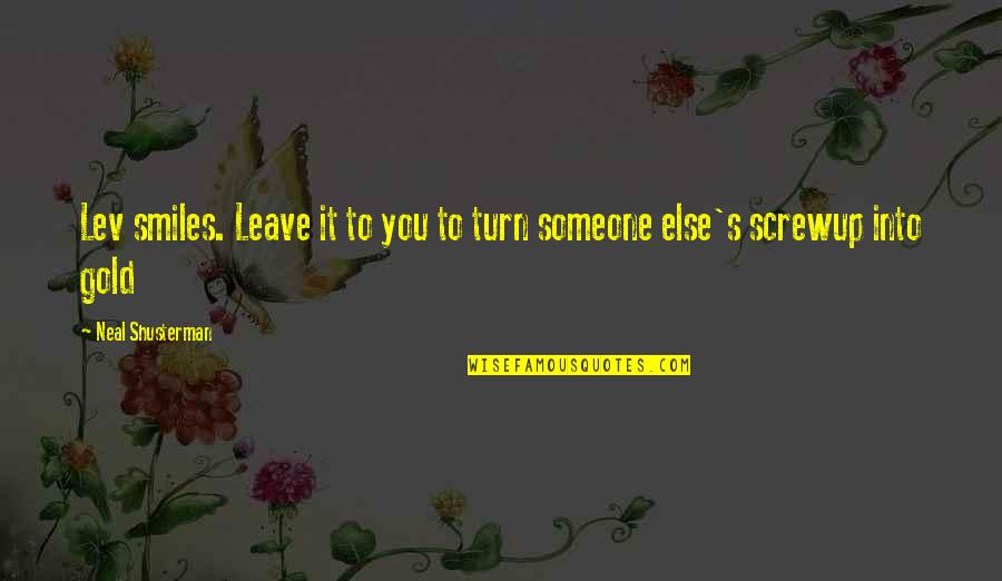 Someone Leave You Quotes By Neal Shusterman: Lev smiles. Leave it to you to turn