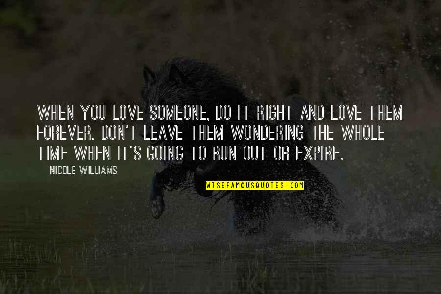 Someone Leave You Quotes By Nicole Williams: When you love someone, do it right and