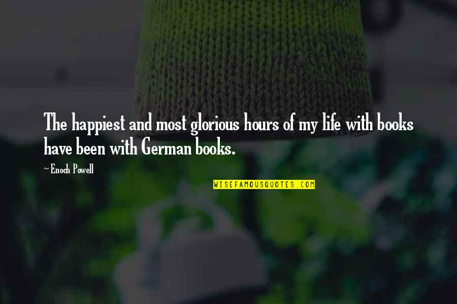 Someone Leaving A Firm Quotes By Enoch Powell: The happiest and most glorious hours of my