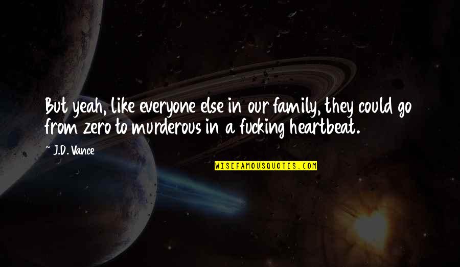 Someone Leaving An Impact Quotes By J.D. Vance: But yeah, like everyone else in our family, Someone Leaving An Impact Quotes By J.D. Vance: But yeah, like everyone else in our family,