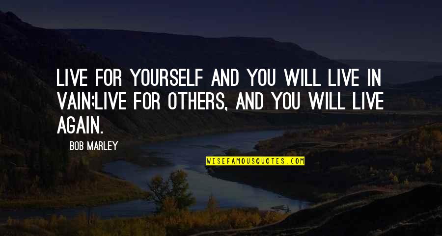 Someone Leaving For A New Job Quotes By Bob Marley: Live for yourself and you will live in