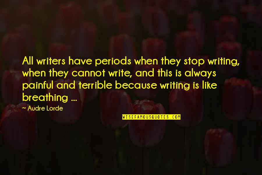 Someone Leaving For Another Job Quotes By Audre Lorde: All writers have periods when they stop writing,