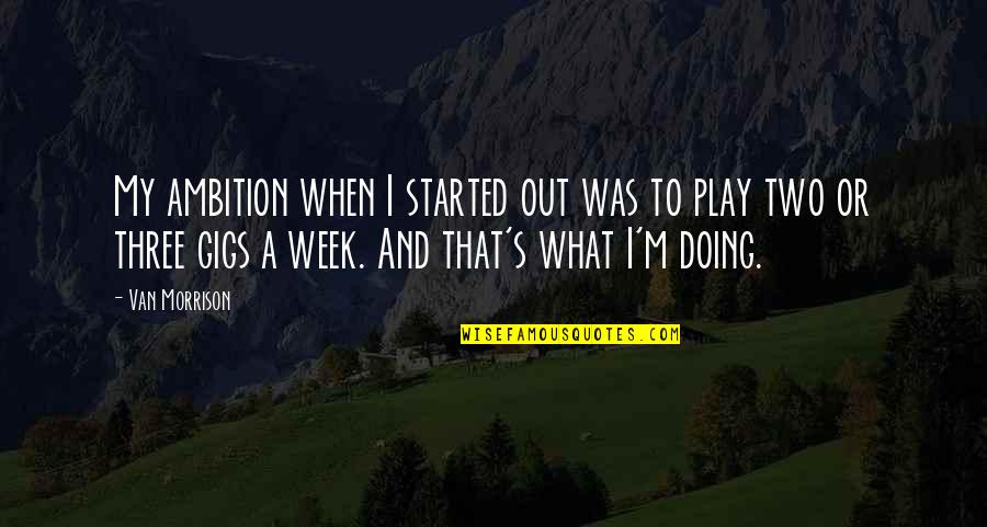 Someone Leaving For Another Job Quotes By Van Morrison: My ambition when I started out was to