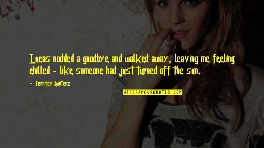 Someone Leaving Me Quotes By Jennifer Quintenz: Lucas nodded a goodbye and walked away, leaving Someone Leaving Me Quotes By Jennifer Quintenz: Lucas nodded a goodbye and walked away, leaving