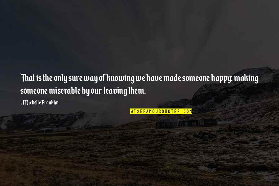 Someone Leaving Quotes By Michelle Franklin: That is the only sure way of knowing Someone Leaving Quotes By Michelle Franklin: That is the only sure way of knowing