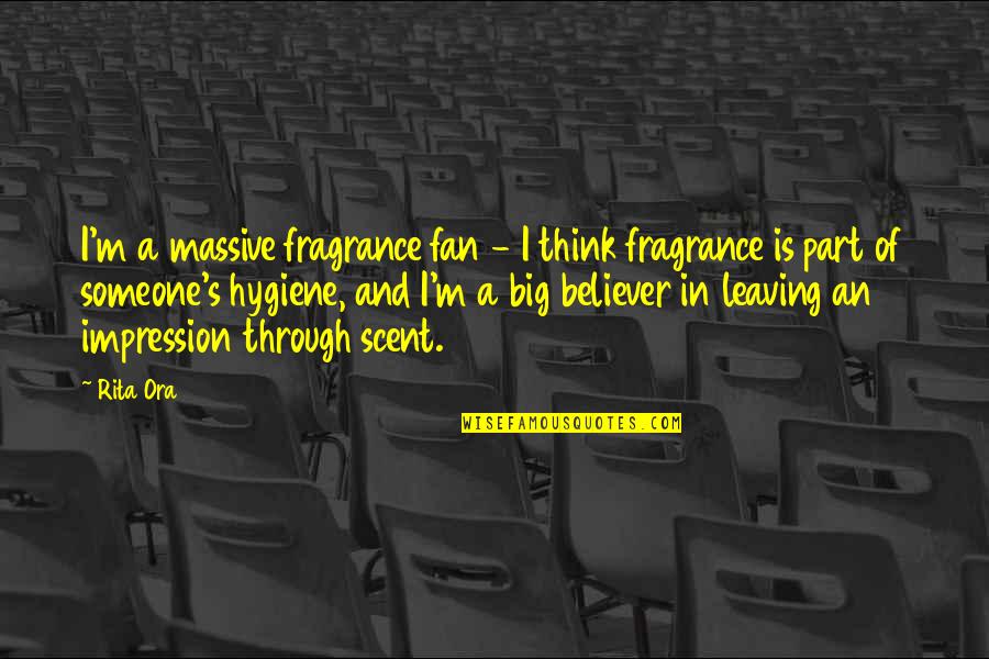 Someone Leaving Quotes By Rita Ora: I'm a massive fragrance fan - I think Someone Leaving Quotes By Rita Ora: I'm a massive fragrance fan - I think