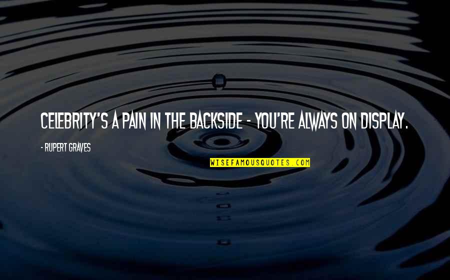 Someone Leaving You Alone Quotes By Rupert Graves: Celebrity's a pain in the backside - you're