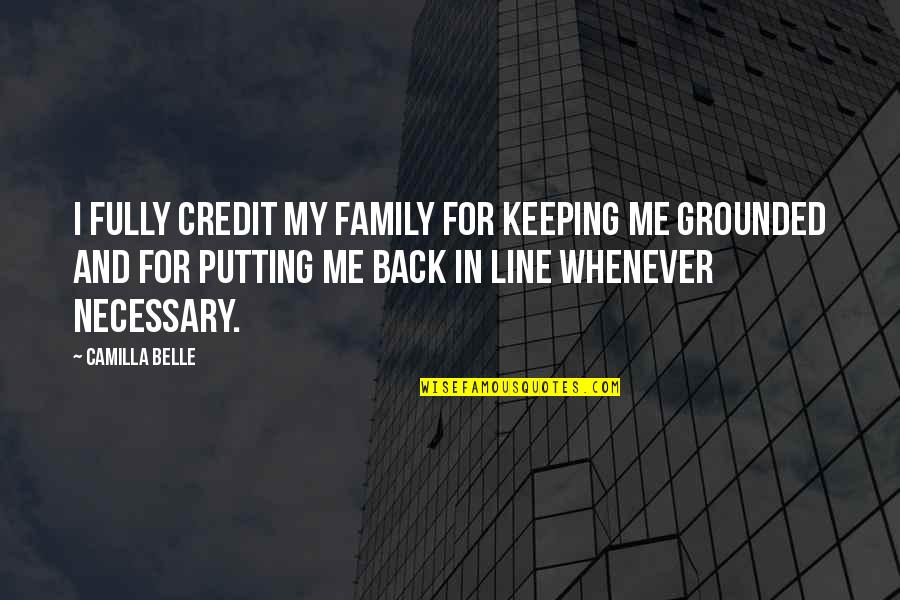 Someone Leaving You Behind Quotes By Camilla Belle: I fully credit my family for keeping me