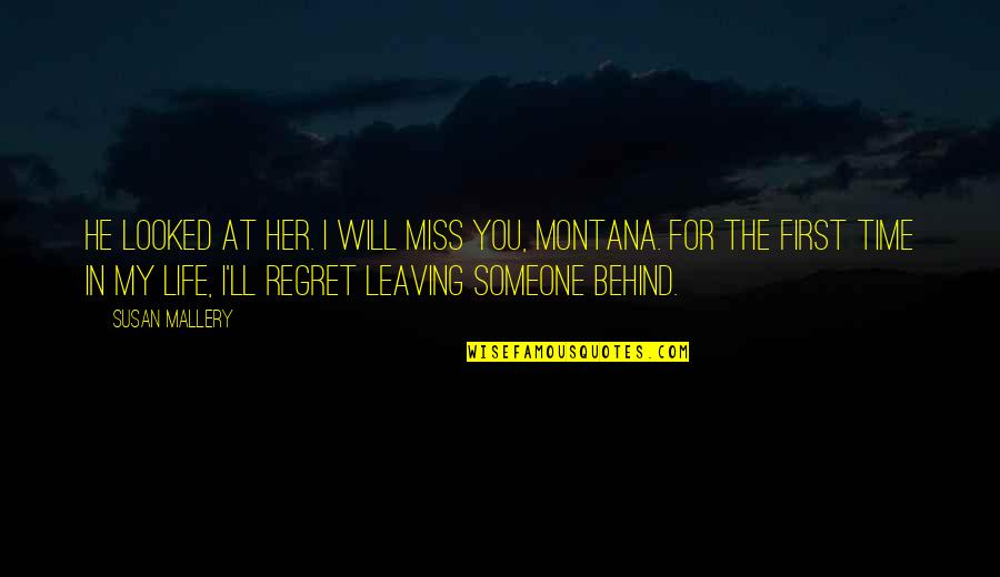 Someone Leaving You Behind Quotes By Susan Mallery: He looked at her. I will miss you,