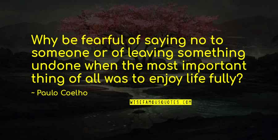 Someone Leaving You Quotes By Paulo Coelho: Why be fearful of saying no to someone