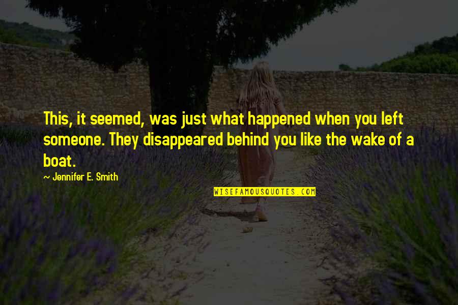Someone Left Behind Quotes By Jennifer E. Smith: This, it seemed, was just what happened when Someone Left Behind Quotes By Jennifer E. Smith: This, it seemed, was just what happened when
