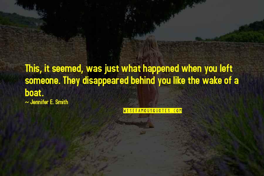 Someone Left Behind Quotes By Jennifer E. Smith: This, it seemed, was just what happened when