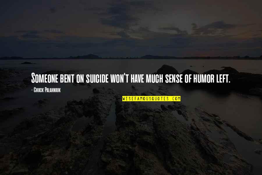 Someone Left Quotes By Chuck Palahniuk: Someone bent on suicide won't have much sense