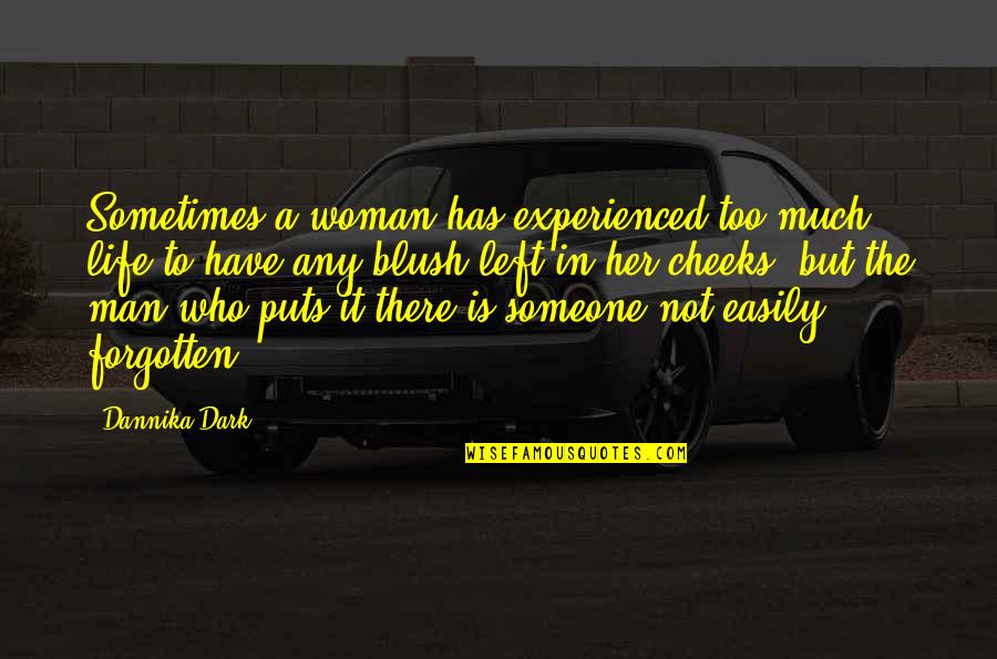 Someone Left Quotes By Dannika Dark: Sometimes a woman has experienced too much life