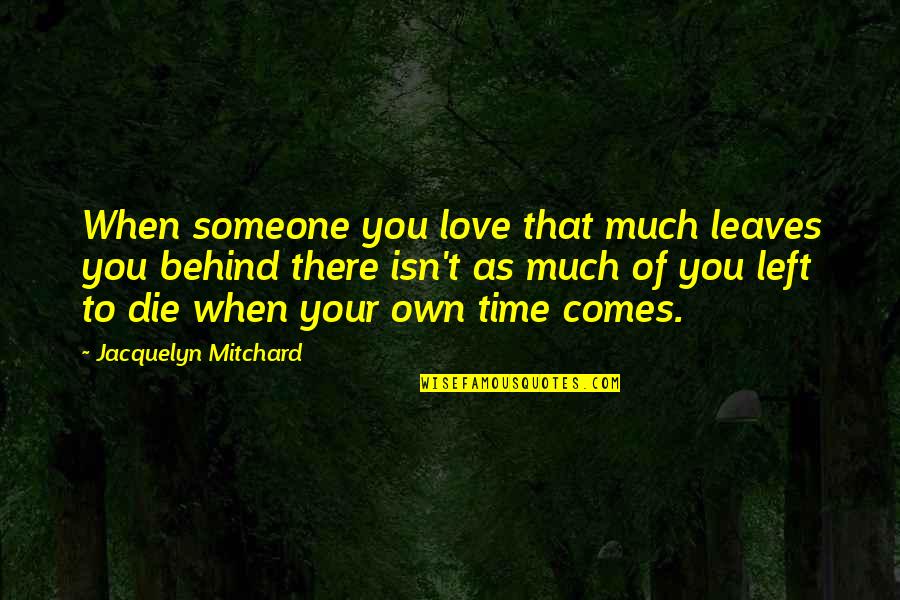 Someone Left Quotes By Jacquelyn Mitchard: When someone you love that much leaves you