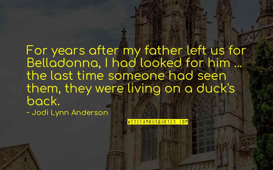 Someone Left Quotes By Jodi Lynn Anderson: For years after my father left us for