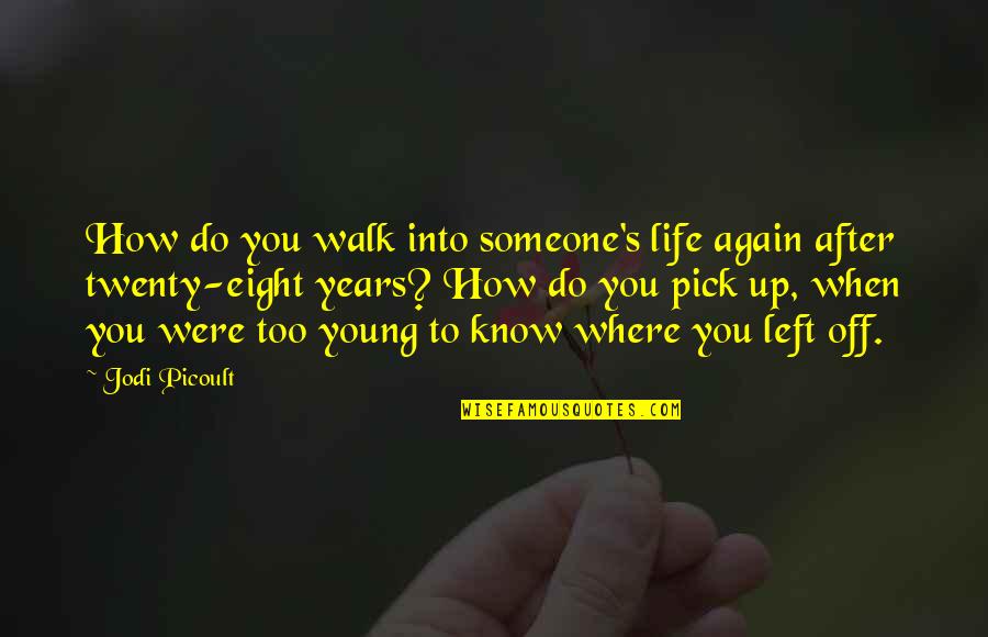 Someone Left Quotes By Jodi Picoult: How do you walk into someone's life again