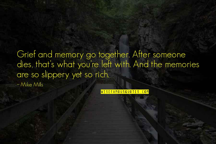 Someone Left Quotes By Mike Mills: Grief and memory go together. After someone dies,