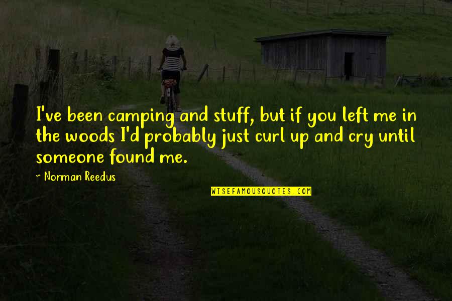 Someone Left Quotes By Norman Reedus: I've been camping and stuff, but if you