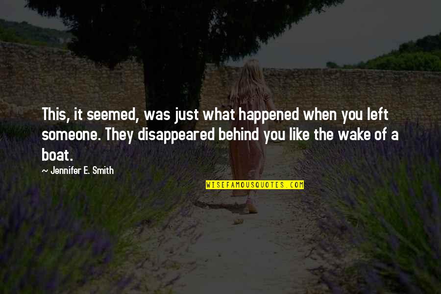 Someone Left You Quotes By Jennifer E. Smith: This, it seemed, was just what happened when