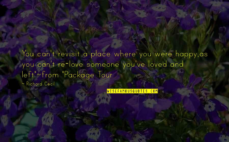 Someone Left You Quotes By Richard Cecil: You can't revisit a place where you were