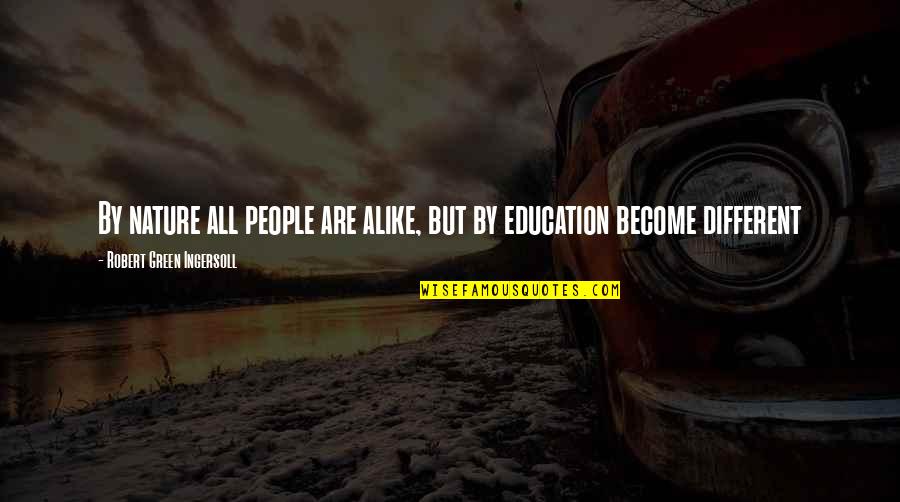 Someone Letting You Down Quotes By Robert Green Ingersoll: By nature all people are alike, but by Someone Letting You Down Quotes By Robert Green Ingersoll: By nature all people are alike, but by