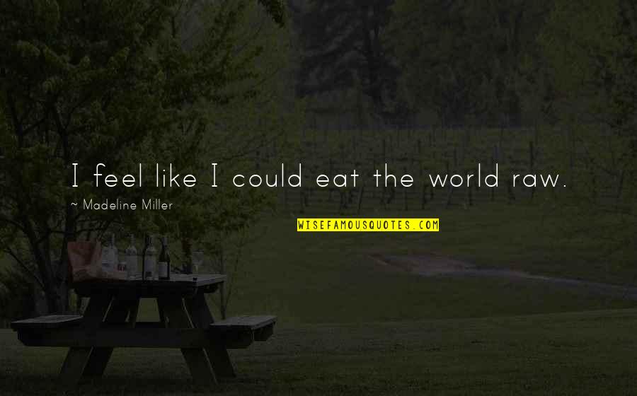 Someone Lighting Up Your Life Quotes By Madeline Miller: I feel like I could eat the world