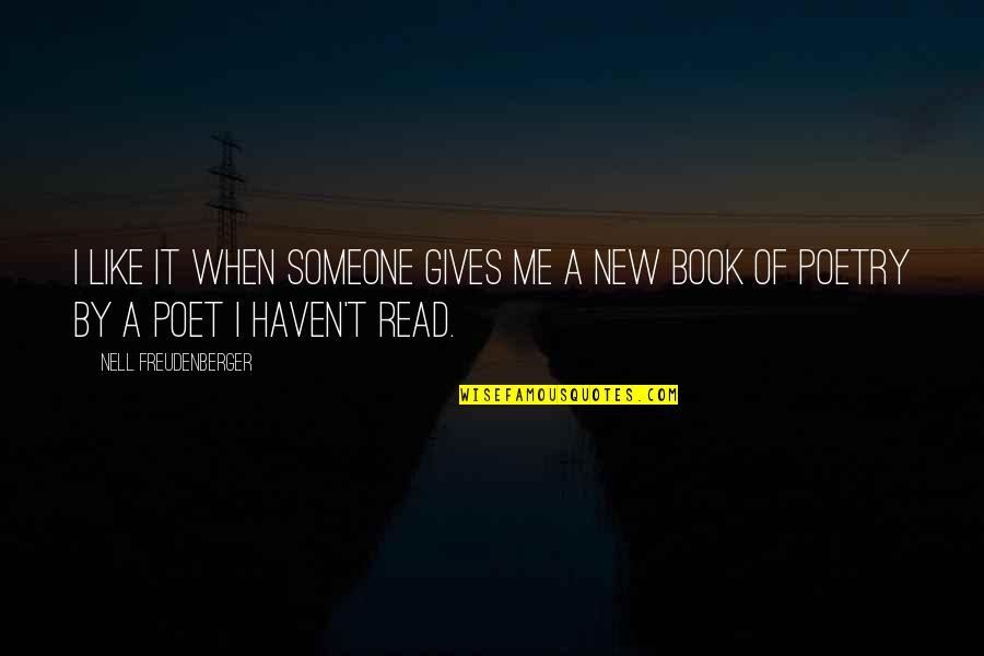 Someone Like Me Book Quotes By Nell Freudenberger: I like it when someone gives me a