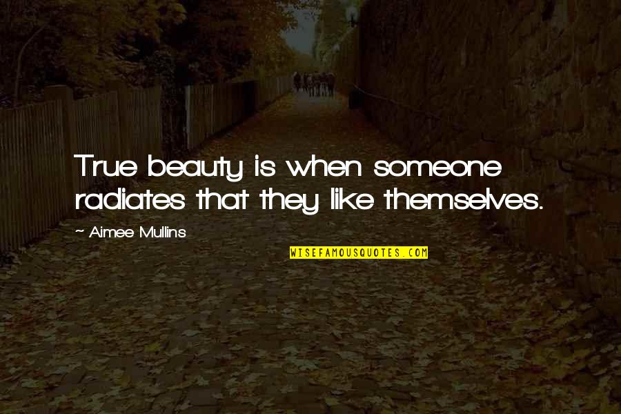 Someone Like Quotes By Aimee Mullins: True beauty is when someone radiates that they