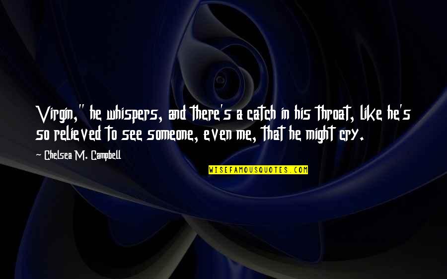 Someone Like Quotes By Chelsea M. Campbell: Virgin," he whispers, and there's a catch in