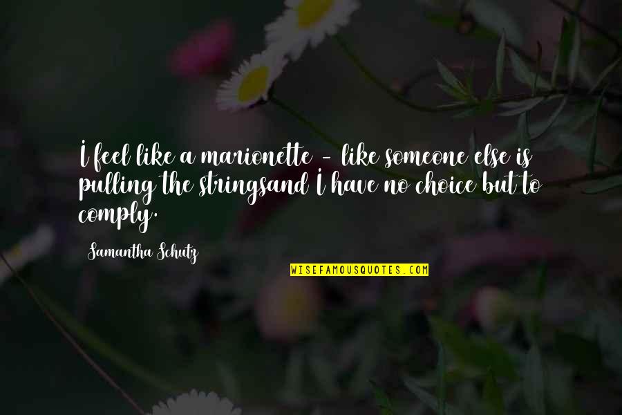 Someone Like Quotes By Samantha Schutz: I feel like a marionette - like someone