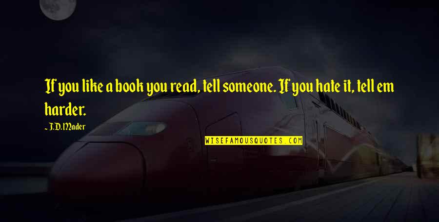 Someone Like You Book Quotes By J.D. Mader: If you like a book you read, tell