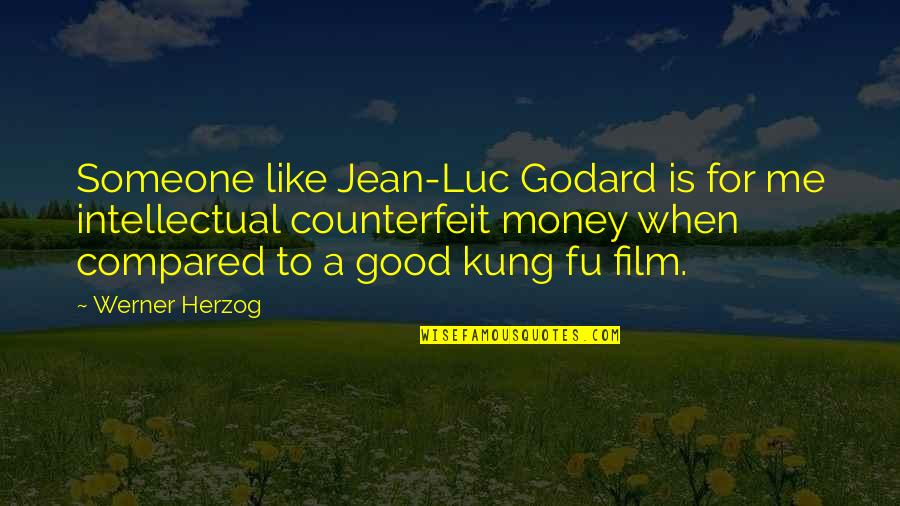 Someone Like You Film Quotes By Werner Herzog: Someone like Jean-Luc Godard is for me intellectual