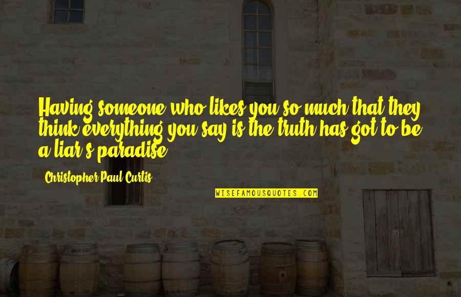 Someone Likes Quotes By Christopher Paul Curtis: Having someone who likes you so much that