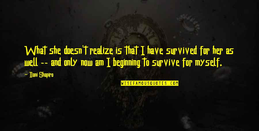 Someone Liking You But You Don Like Them Quotes By Dani Shapiro: What she doesn't realize is that I have