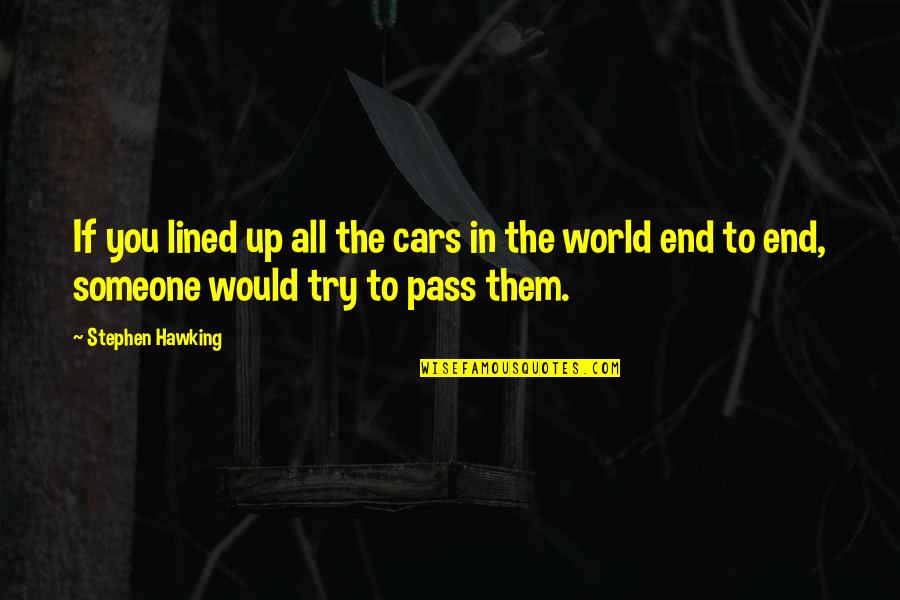 Someone Liking You But You Don Like Them Quotes By Stephen Hawking: If you lined up all the cars in