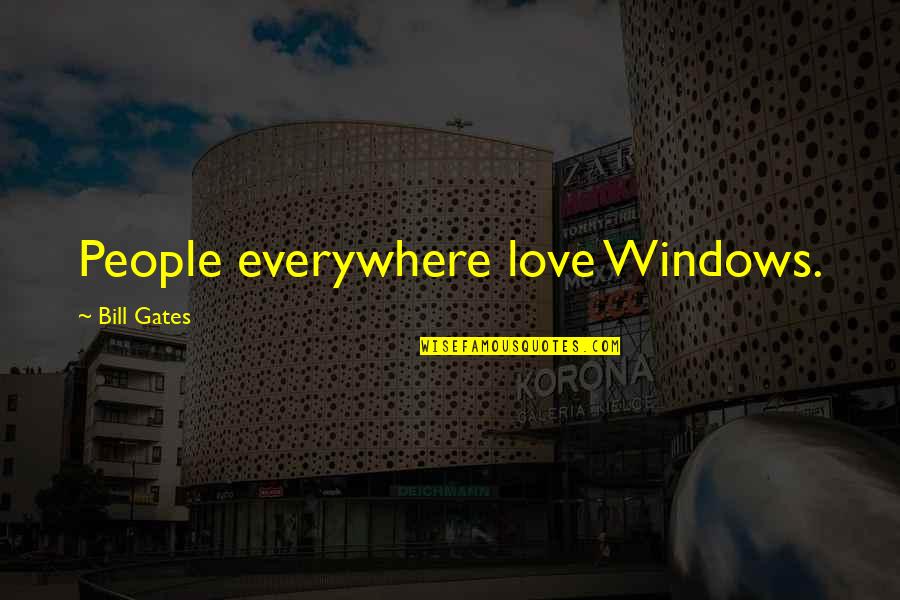 Someone Living A Double Life Quotes By Bill Gates: People everywhere love Windows.