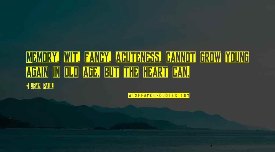 Someone Looking Beautiful Quotes By Jean Paul: Memory, wit, fancy, acuteness, cannot grow young again