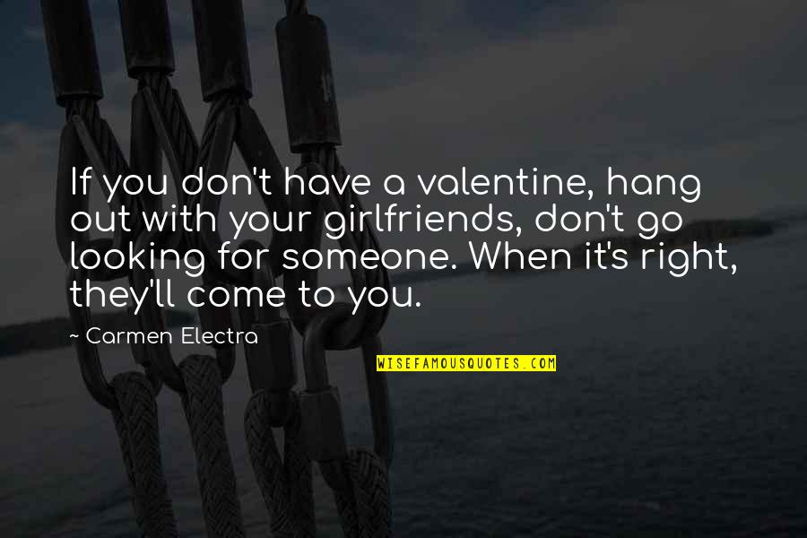Someone Looking Out For You Quotes By Carmen Electra: If you don't have a valentine, hang out Someone Looking Out For You Quotes By Carmen Electra: If you don't have a valentine, hang out