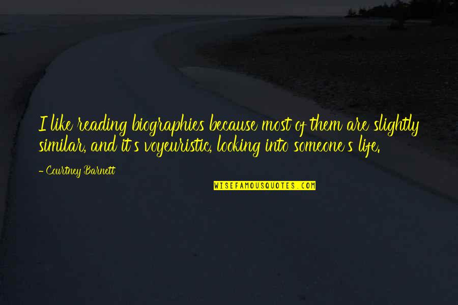 Someone Looking Out For You Quotes By Courtney Barnett: I like reading biographies because most of them Someone Looking Out For You Quotes By Courtney Barnett: I like reading biographies because most of them