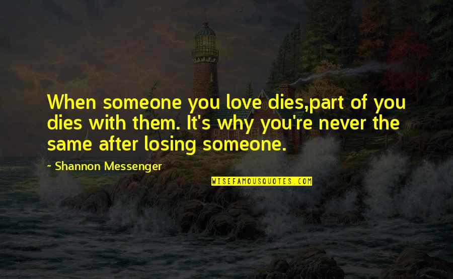 Someone Losing Your Love Quotes By Shannon Messenger: When someone you love dies,part of you dies