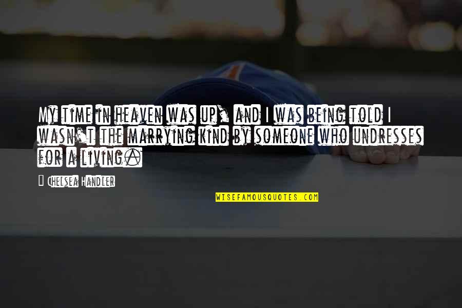 Someone Losing Your Respect Quotes By Chelsea Handler: My time in heaven was up, and I