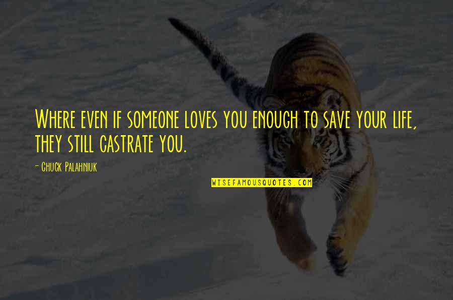 Someone Loves You Quotes By Chuck Palahniuk: Where even if someone loves you enough to