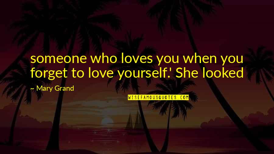 Someone Loves You Quotes By Mary Grand: someone who loves you when you forget to