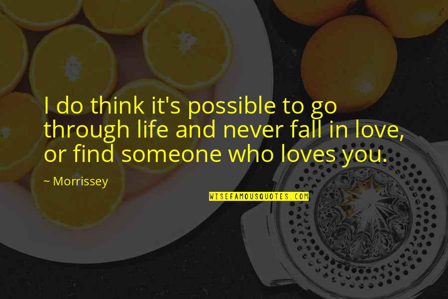 Someone Loves You Quotes By Morrissey: I do think it's possible to go through