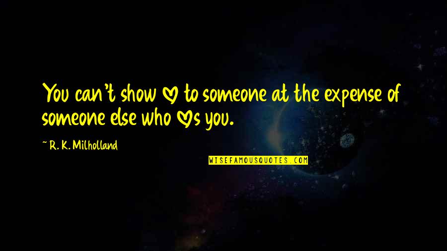 Someone Loves You Quotes By R. K. Milholland: You can't show love to someone at the