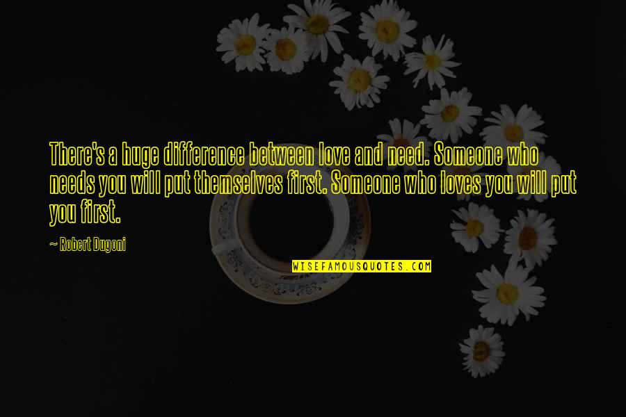 Someone Loves You Quotes By Robert Dugoni: There's a huge difference between love and need.